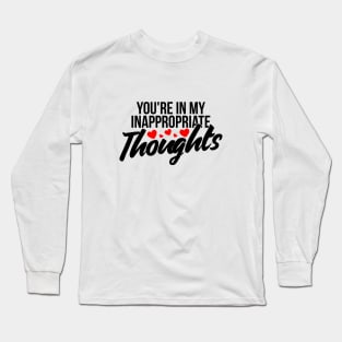 You're in my inappropriate thoughts funny valentine Long Sleeve T-Shirt